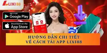 Tải App LIXI88 – Nhanh Chóng, An Toàn, Tiện Lợi